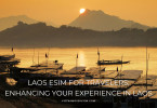 Laos eSIM for Travelers: Enhancing your experience in Laos